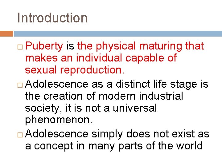 Introduction Puberty is the physical maturing that makes an individual capable of sexual reproduction.