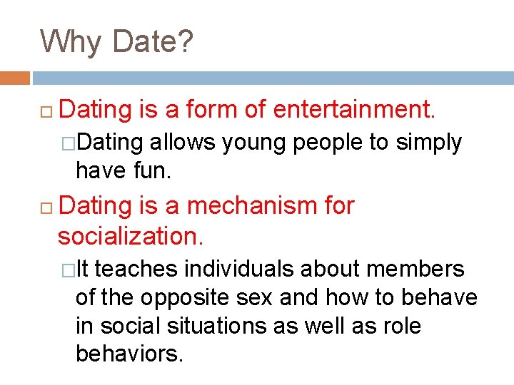 Why Date? Dating is a form of entertainment. �Dating allows young people to simply