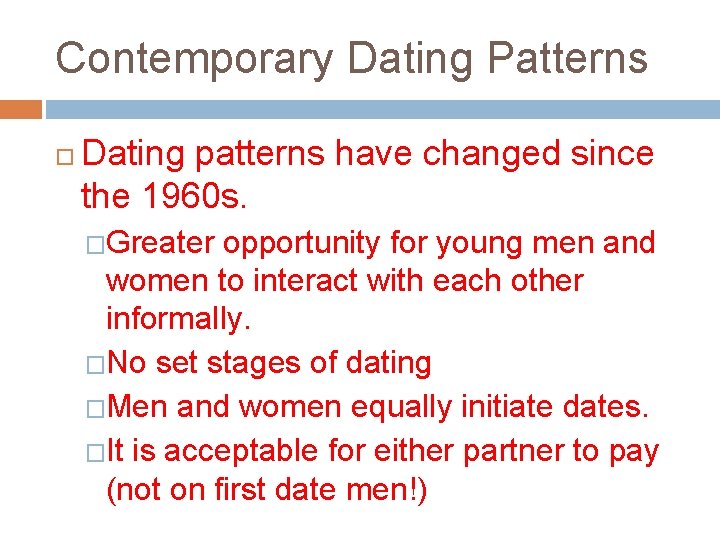 Contemporary Dating Patterns Dating patterns have changed since the 1960 s. �Greater opportunity for