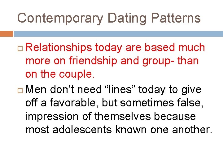 Contemporary Dating Patterns Relationships today are based much more on friendship and group- than