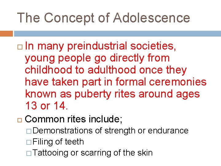 The Concept of Adolescence In many preindustrial societies, young people go directly from childhood