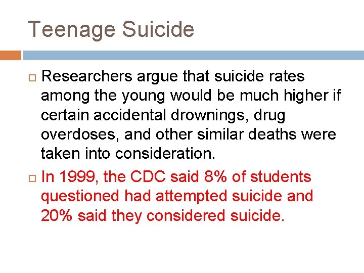 Teenage Suicide Researchers argue that suicide rates among the young would be much higher