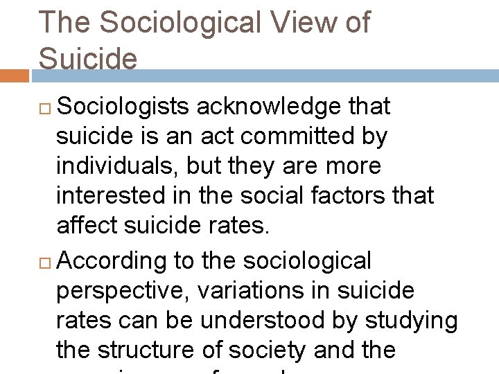 The Sociological View of Suicide Sociologists acknowledge that suicide is an act committed by