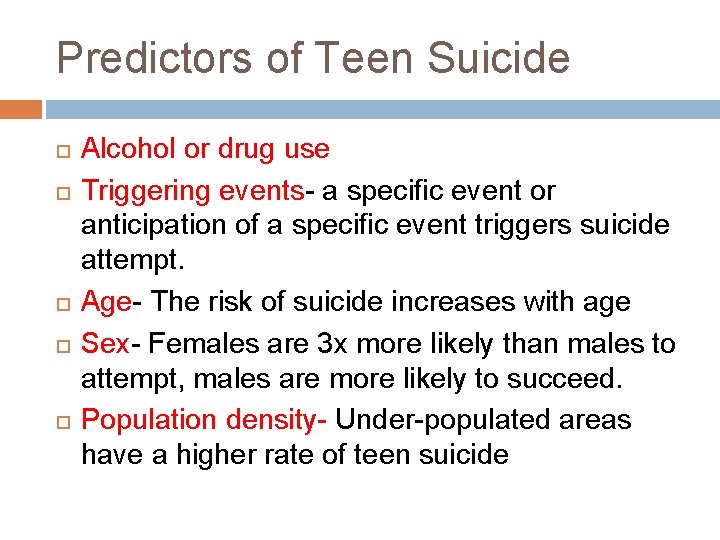 Predictors of Teen Suicide Alcohol or drug use Triggering events- a specific event or