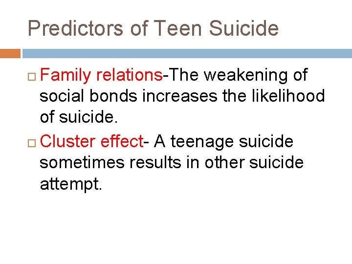 Predictors of Teen Suicide Family relations-The weakening of social bonds increases the likelihood of