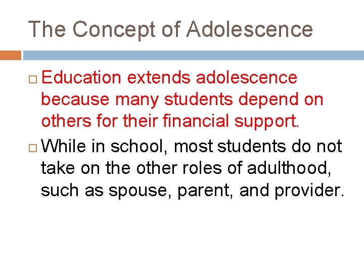 The Concept of Adolescence Education extends adolescence because many students depend on others for