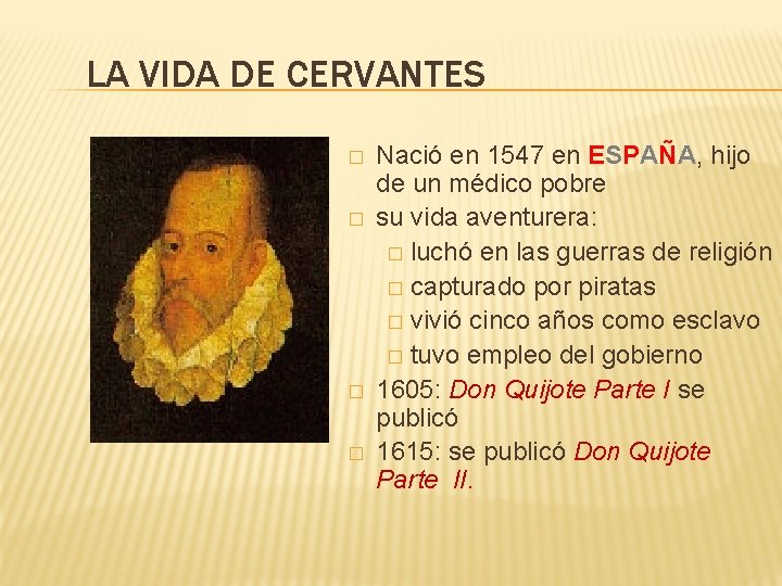 LA VIDA DE CERVANTES � � Nació en 1547 en ESPAÑA, hijo de un