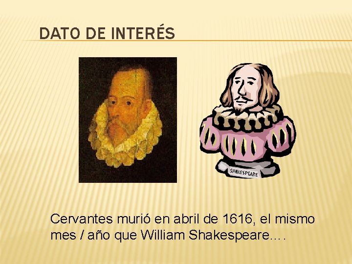 DATO DE INTERÉS Cervantes murió en abril de 1616, el mismo mes / año