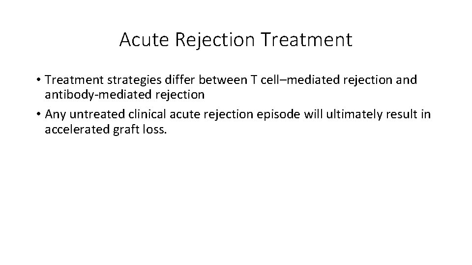 Acute Rejection Treatment • Treatment strategies differ between T cell–mediated rejection and antibody-mediated rejection