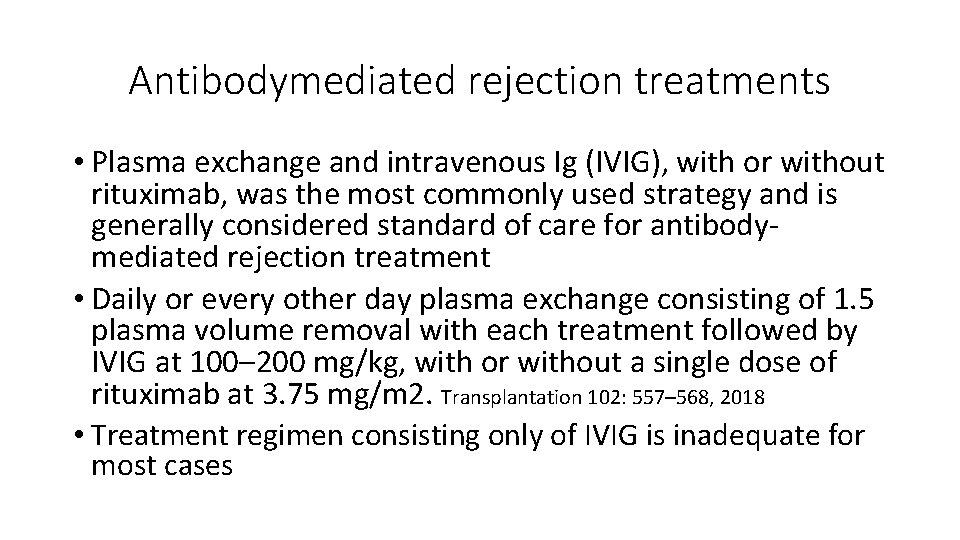 Antibodymediated rejection treatments • Plasma exchange and intravenous Ig (IVIG), with or without rituximab,