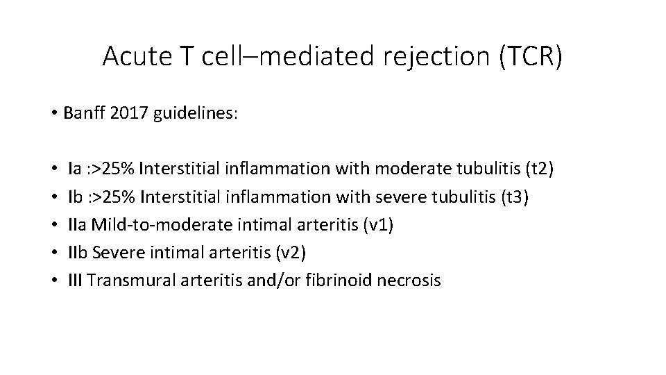 Acute T cell–mediated rejection (TCR) • Banff 2017 guidelines: • • • Ia :