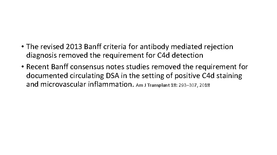  • The revised 2013 Banff criteria for antibody mediated rejection diagnosis removed the