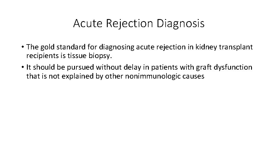 Acute Rejection Diagnosis • The gold standard for diagnosing acute rejection in kidney transplant