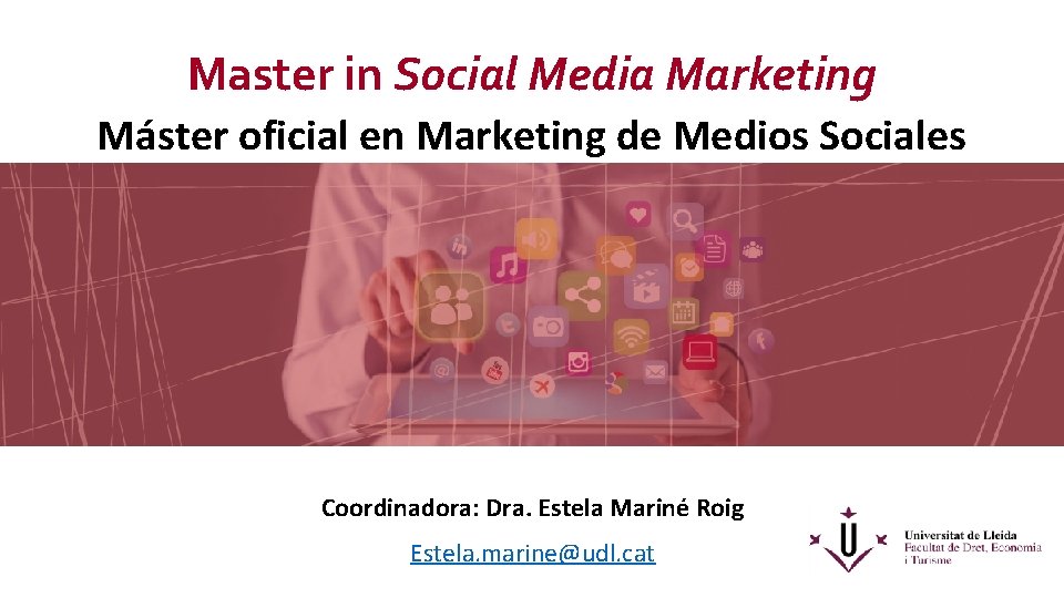 Master in Social Media Marketing Máster oficial en Marketing de Medios Sociales Coordinadora: Dra.
