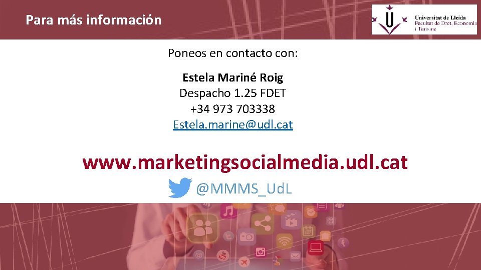 Para más información Poneos en contacto con: Estela Mariné Roig Despacho 1. 25 FDET