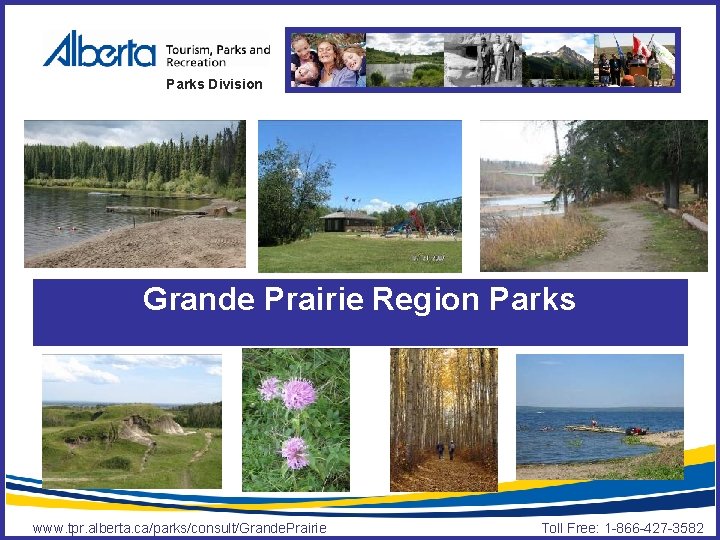 Parks Division Grande Prairie Region Parks www. tpr. alberta. ca/parks/consult/Grande. Prairie Toll Free: 1