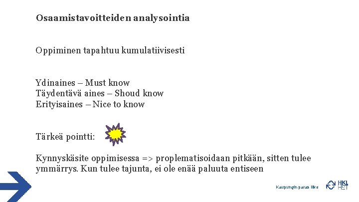 Osaamistavoitteiden analysointia Oppiminen tapahtuu kumulatiivisesti Ydinaines – Must know Täydentävä aines – Shoud know