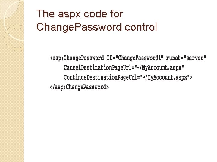 The aspx code for Change. Password control 