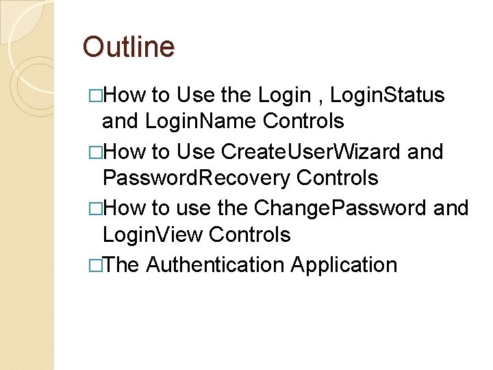Outline �How to Use the Login , Login. Status and Login. Name Controls �How
