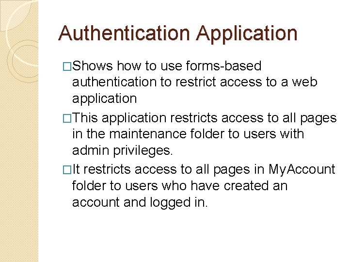 Authentication Application �Shows how to use forms-based authentication to restrict access to a web