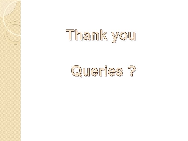 Thank you Queries ? 