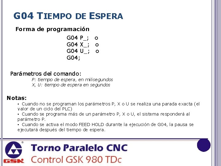 G 04 TIEMPO DE ESPERA Forma de programación G 04 P_; o G 04