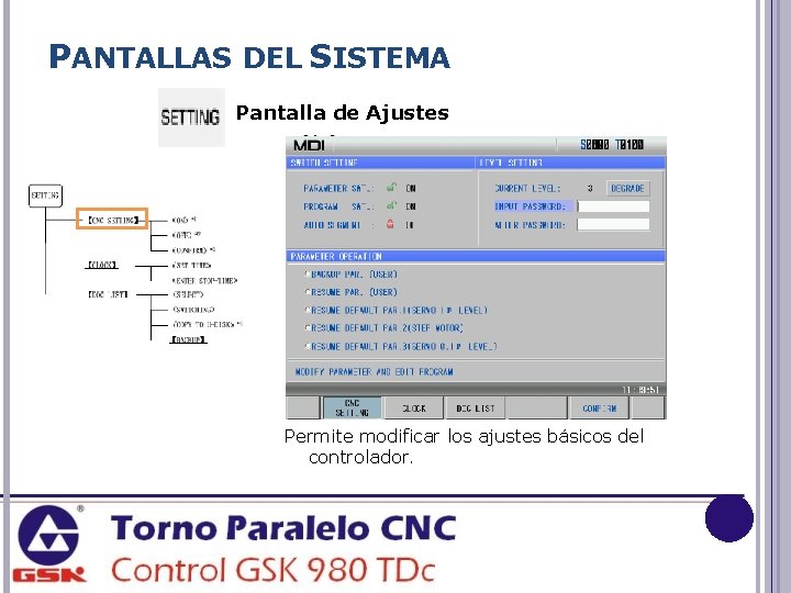 PANTALLAS DEL SISTEMA Pantalla de Ajustes Permite modificar los ajustes básicos del controlador. 