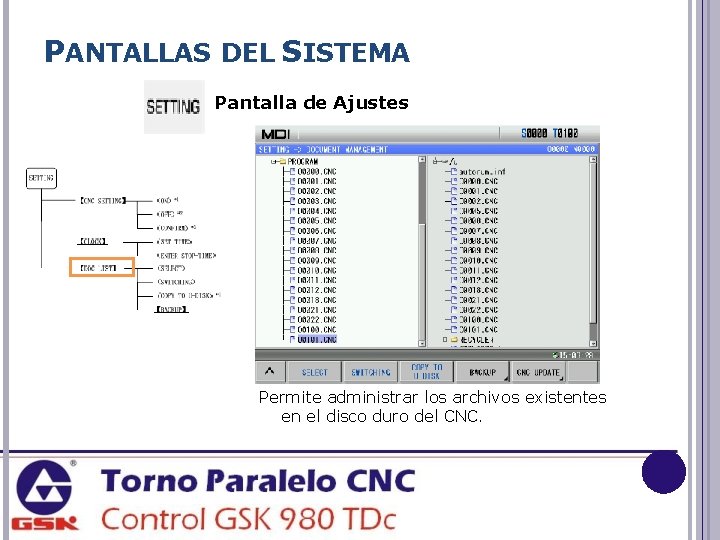 PANTALLAS DEL SISTEMA Pantalla de Ajustes Permite administrar los archivos existentes en el disco