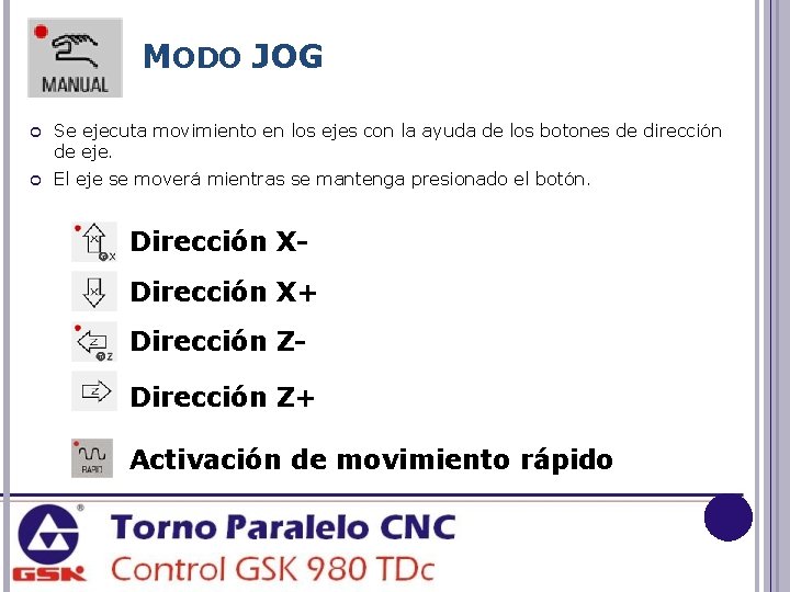 MODO JOG Se ejecuta movimiento en los ejes con la ayuda de los botones