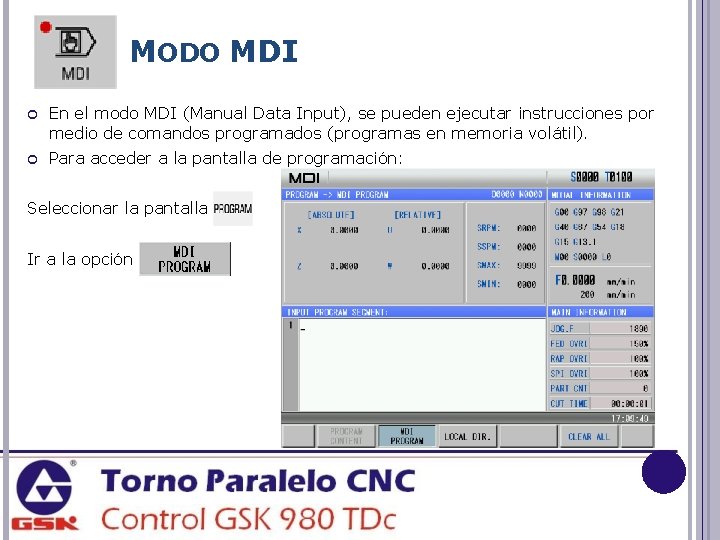 MODO MDI En el modo MDI (Manual Data Input), se pueden ejecutar instrucciones por