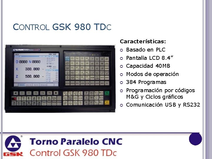 CONTROL GSK 980 TDC Características: Basado en PLC Pantalla LCD 8. 4” Capacidad 40