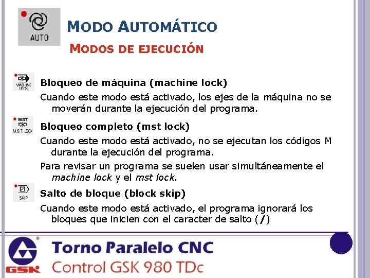 MODO AUTOMÁTICO MODOS DE EJECUCIÓN Bloqueo de máquina (machine lock) Cuando este modo está