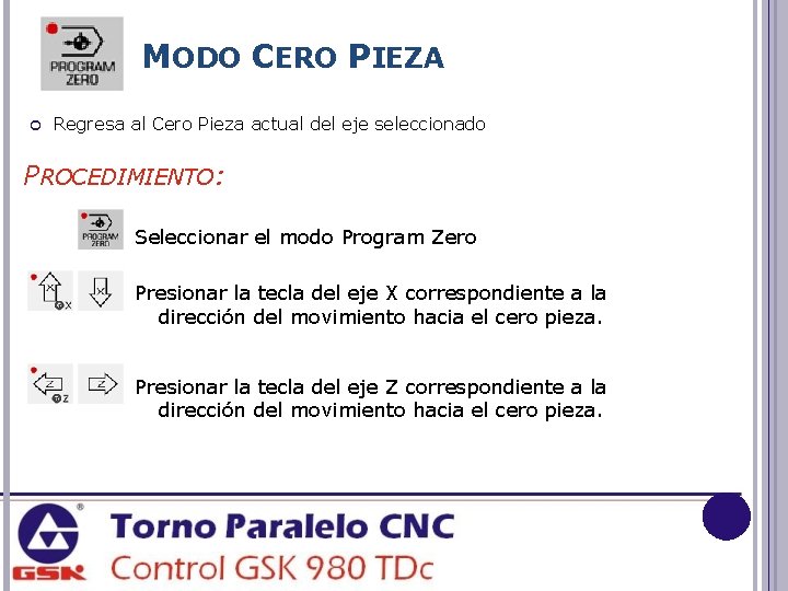MODO CERO PIEZA Regresa al Cero Pieza actual del eje seleccionado PROCEDIMIENTO: Seleccionar el