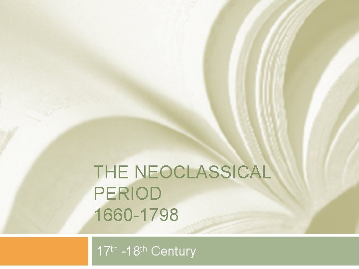 THE NEOCLASSICAL PERIOD 1660 -1798 17 th -18 th Century 