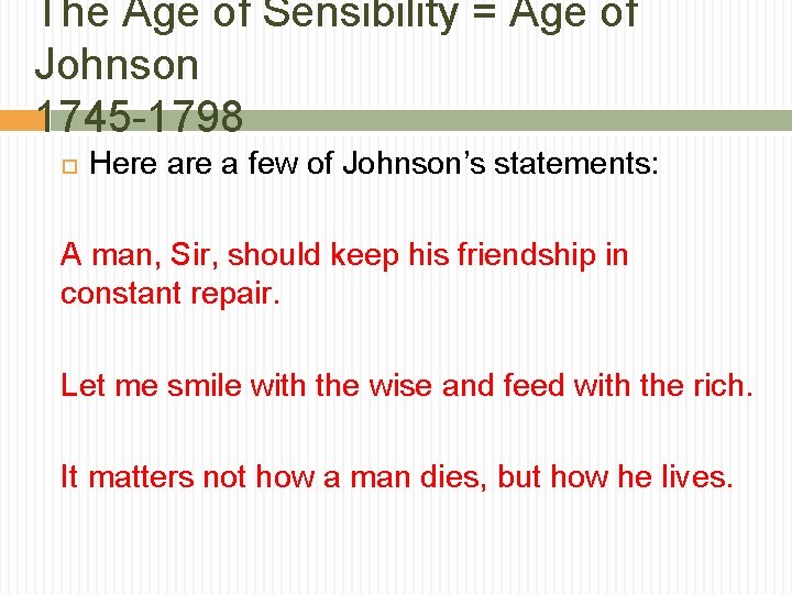 The Age of Sensibility = Age of Johnson 1745 -1798 Here a few of