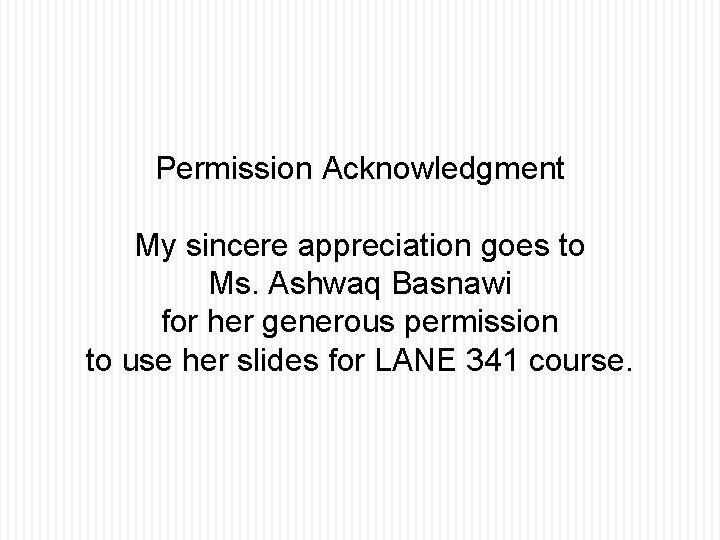 Permission Acknowledgment My sincere appreciation goes to Ms. Ashwaq Basnawi for her generous permission