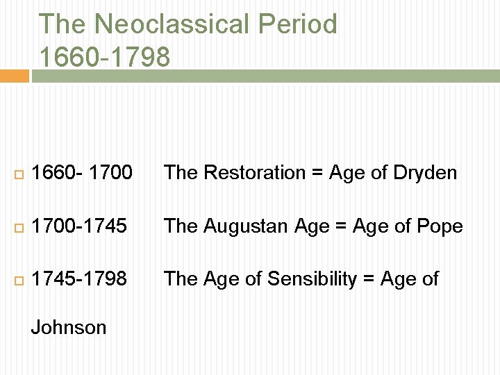 The Neoclassical Period 1660 -1798 1660 - 1700 The Restoration = Age of Dryden