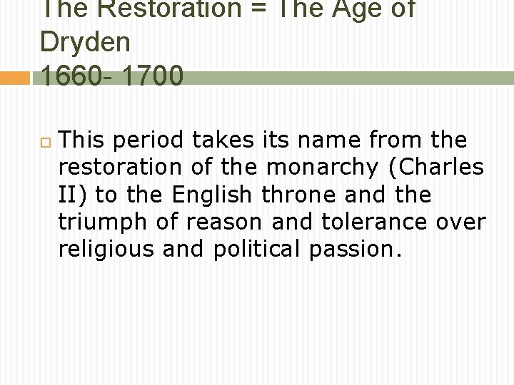 The Restoration = The Age of Dryden 1660 - 1700 This period takes its