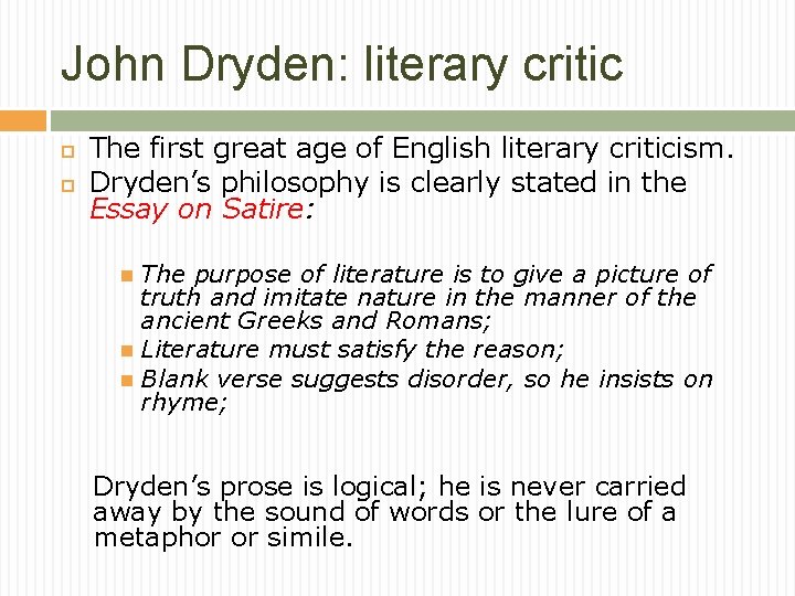 John Dryden: literary critic The first great age of English literary criticism. Dryden’s philosophy