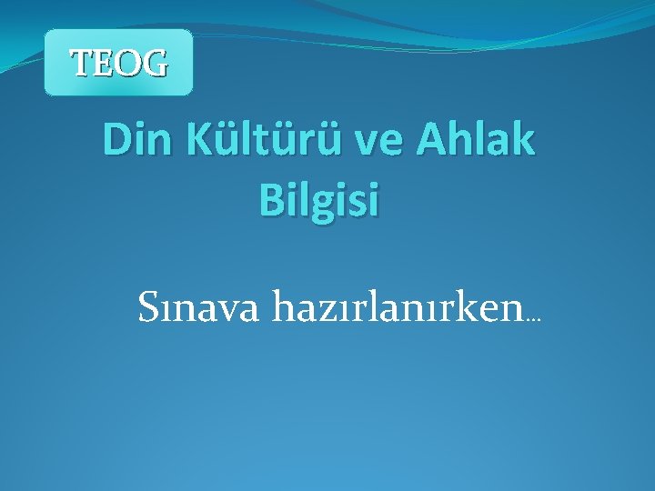 TEOG Din Kültürü ve Ahlak Bilgisi Sınava hazırlanırken… 