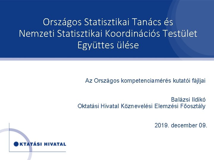 Országos Statisztikai Tanács és Nemzeti Statisztikai Koordinációs Testület Együttes ülése Az Országos kompetenciamérés kutatói