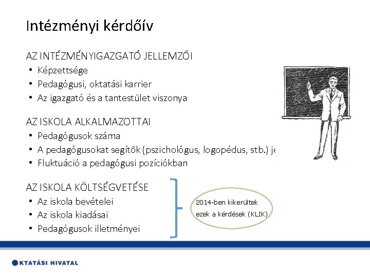 Intézményi kérdőív AZ INTÉZMÉNYIGAZGATÓ JELLEMZŐI • Képzettsége • Pedagógusi, oktatási karrier • Az igazgató