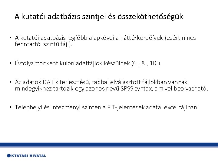 A kutatói adatbázis szintjei és összeköthetőségük • A kutatói adatbázis legfőbb alapkövei a háttérkérdőívek