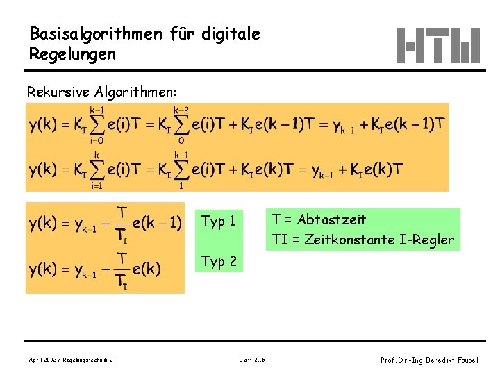 Basisalgorithmen für digitale Regelungen Rekursive Algorithmen: T = Abtastzeit TI = Zeitkonstante I-Regler Typ