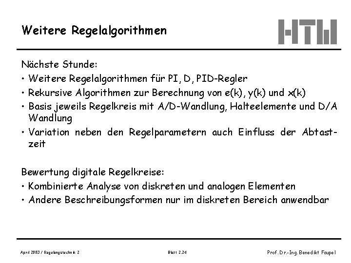 Weitere Regelalgorithmen Nächste Stunde: • Weitere Regelalgorithmen für PI, D, PID-Regler • Rekursive Algorithmen