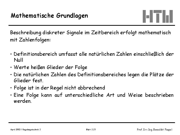 Mathematische Grundlagen Beschreibung diskreter Signale im Zeitbereich erfolgt mathematisch mit Zahlenfolgen: • Definitionsbereich umfasst