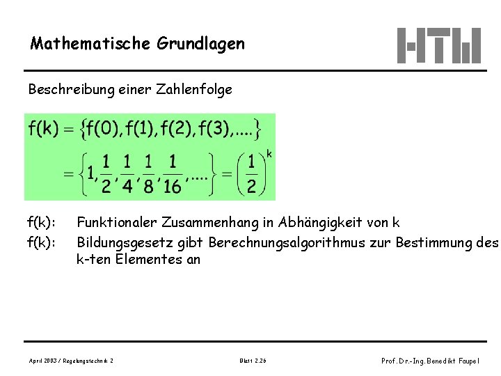 Mathematische Grundlagen Beschreibung einer Zahlenfolge f(k): Funktionaler Zusammenhang in Abhängigkeit von k Bildungsgesetz gibt