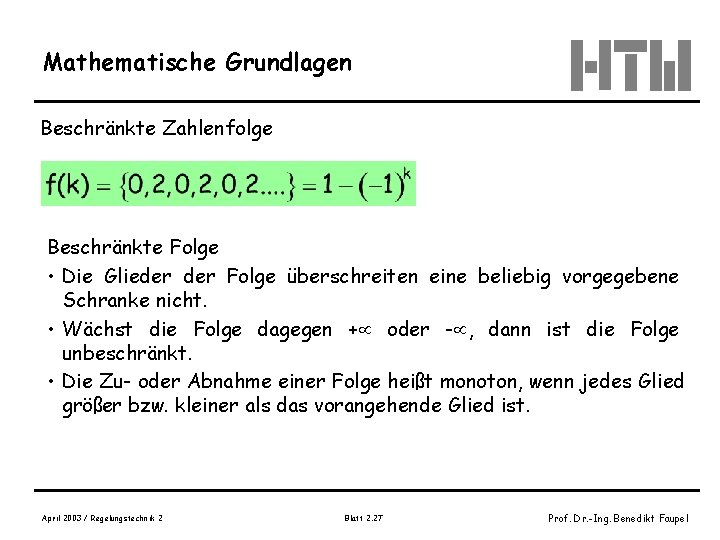 Mathematische Grundlagen Beschränkte Zahlenfolge Beschränkte Folge • Die Glieder Folge überschreiten eine beliebig vorgegebene