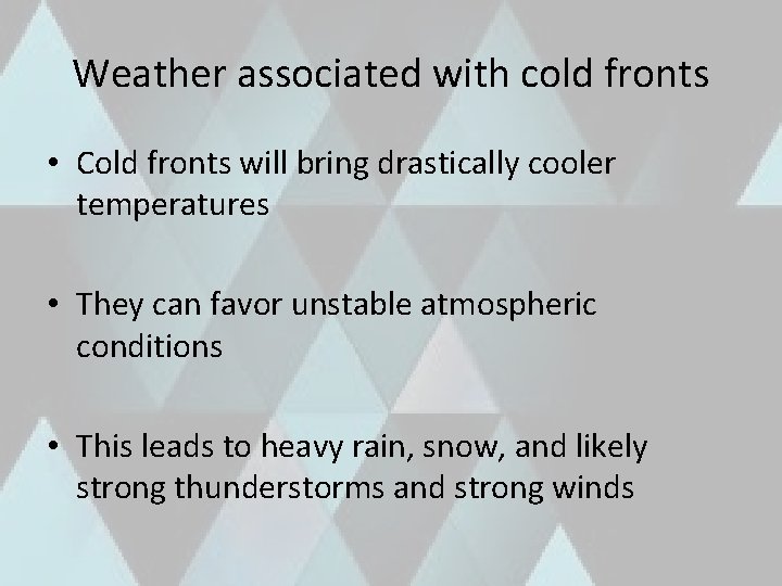 Weather associated with cold fronts • Cold fronts will bring drastically cooler temperatures •