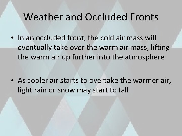 Weather and Occluded Fronts • In an occluded front, the cold air mass will